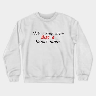 not a stepmom but a bonu mom Crewneck Sweatshirt